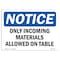 Signmission OSHA Notice Sign, 7" Height, 10" Width, Only Incoming Materials Allowed On Table Sign, Landscape OS-NS-D-710-L-16996 - alternate 1